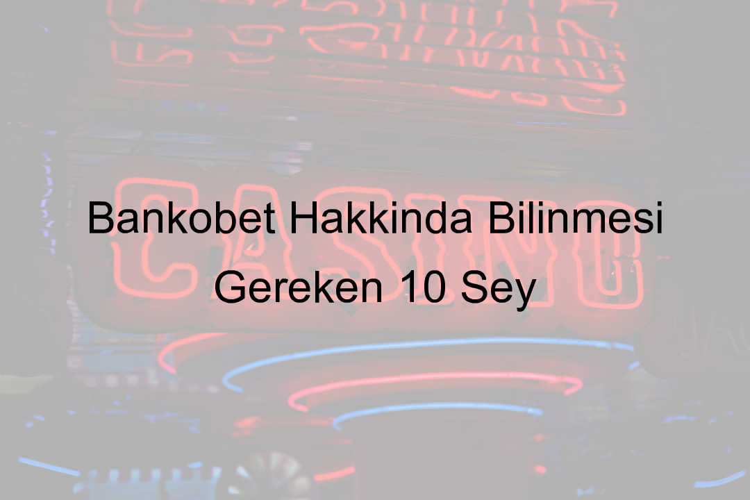 Bankobet Hakkında