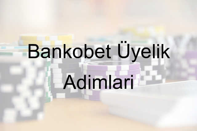 Bankobet Üyelik