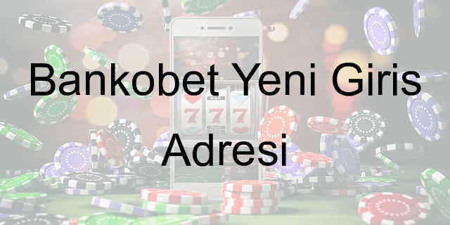 Bankobet Yeni Giriş